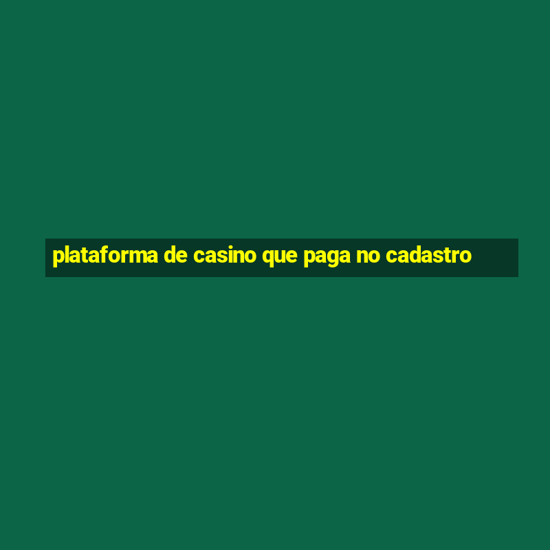 plataforma de casino que paga no cadastro