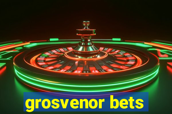 grosvenor bets