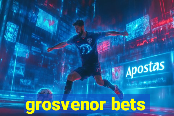 grosvenor bets