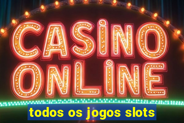 todos os jogos slots