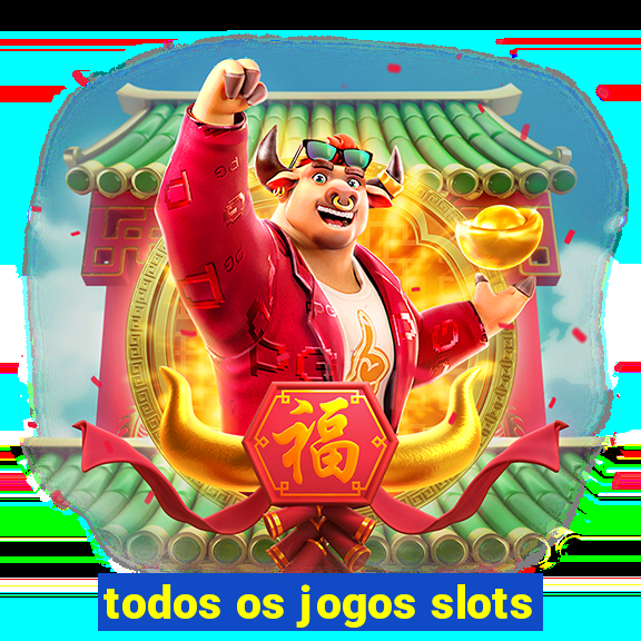 todos os jogos slots