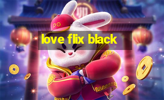 love flix black