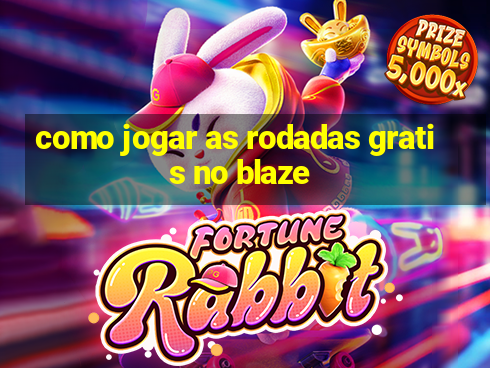 como jogar as rodadas gratis no blaze