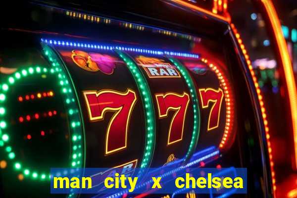 man city x chelsea ao vivo