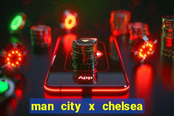 man city x chelsea ao vivo