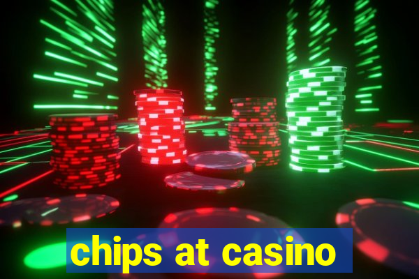 chips at casino