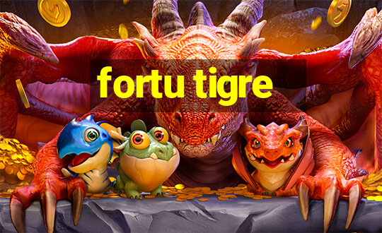 fortu tigre