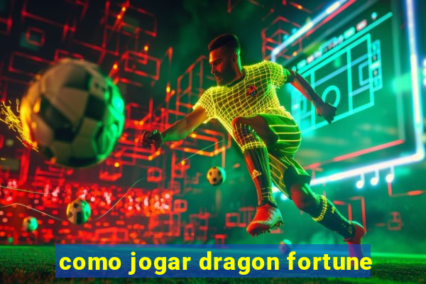 como jogar dragon fortune