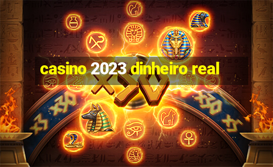 casino 2023 dinheiro real