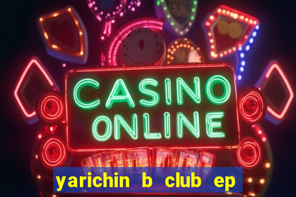 yarichin b club ep 2 dublado