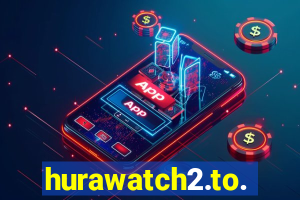 hurawatch2.to.