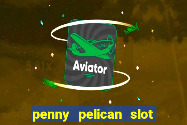 penny pelican slot free play