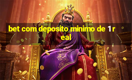 bet com deposito minimo de 1 real