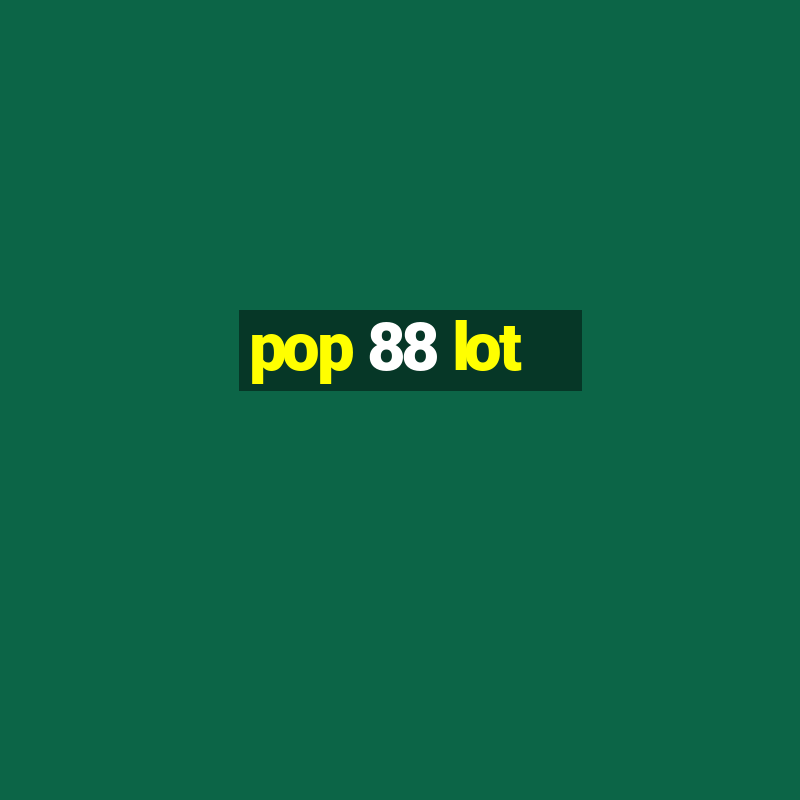 pop 88 lot