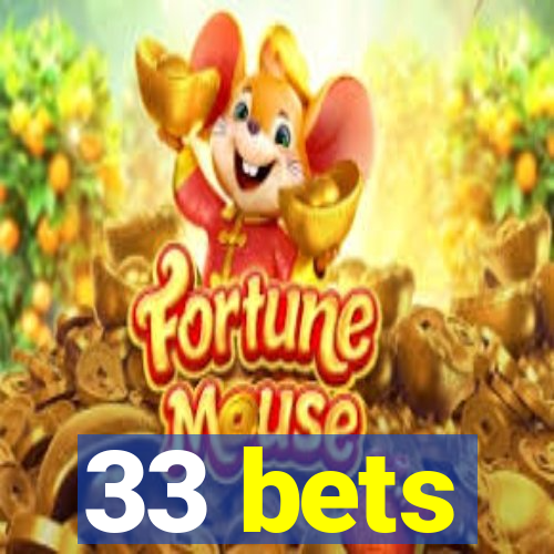 33 bets