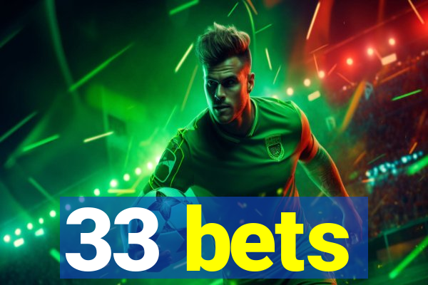 33 bets