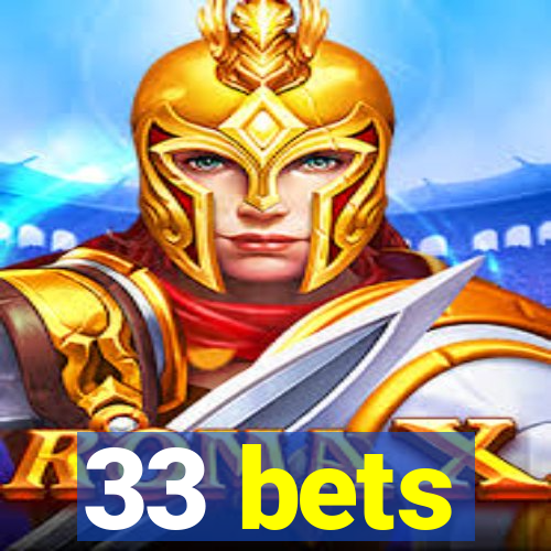 33 bets