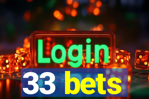 33 bets