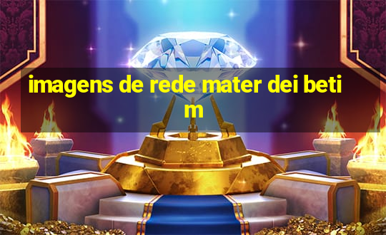 imagens de rede mater dei betim