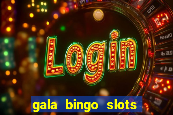 gala bingo slots and games