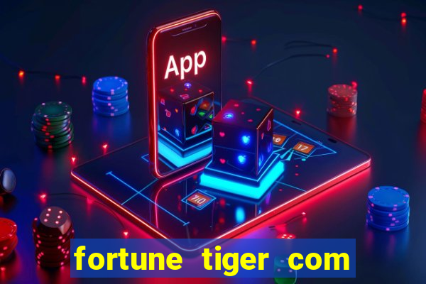 fortune tiger com dinheiro infinito