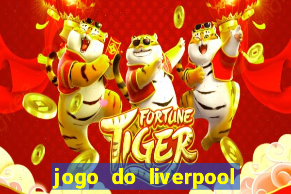 jogo do liverpool ao vivo