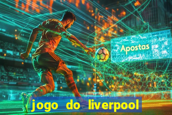 jogo do liverpool ao vivo