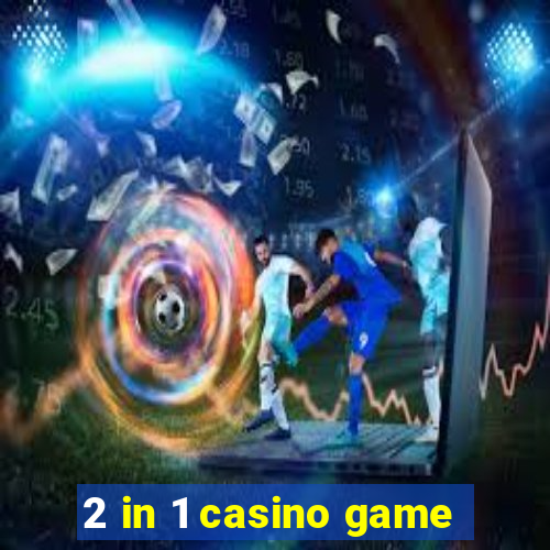 2 in 1 casino game