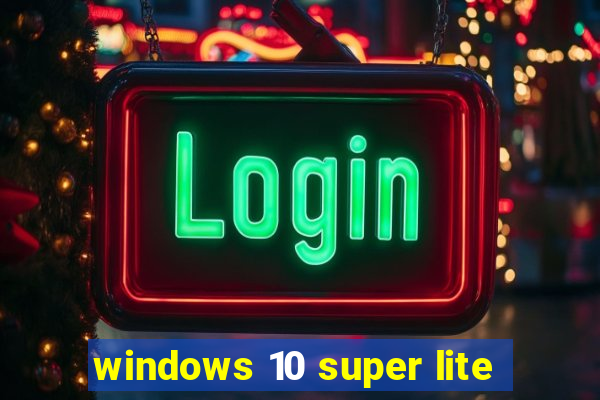 windows 10 super lite