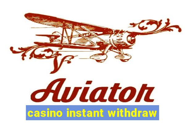 casino instant withdraw