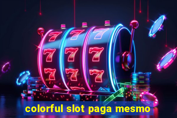 colorful slot paga mesmo