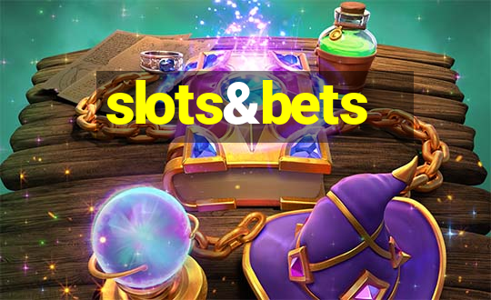 slots&bets