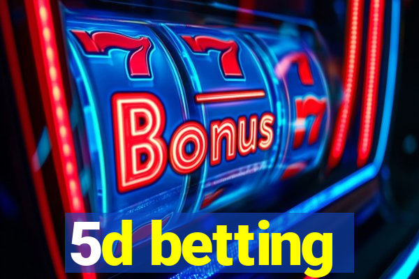 5d betting