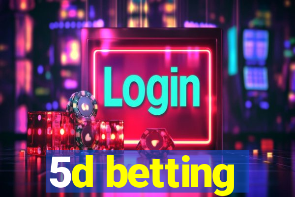 5d betting