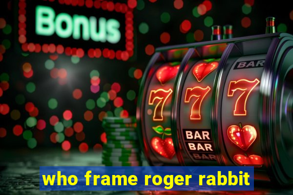 who frame roger rabbit