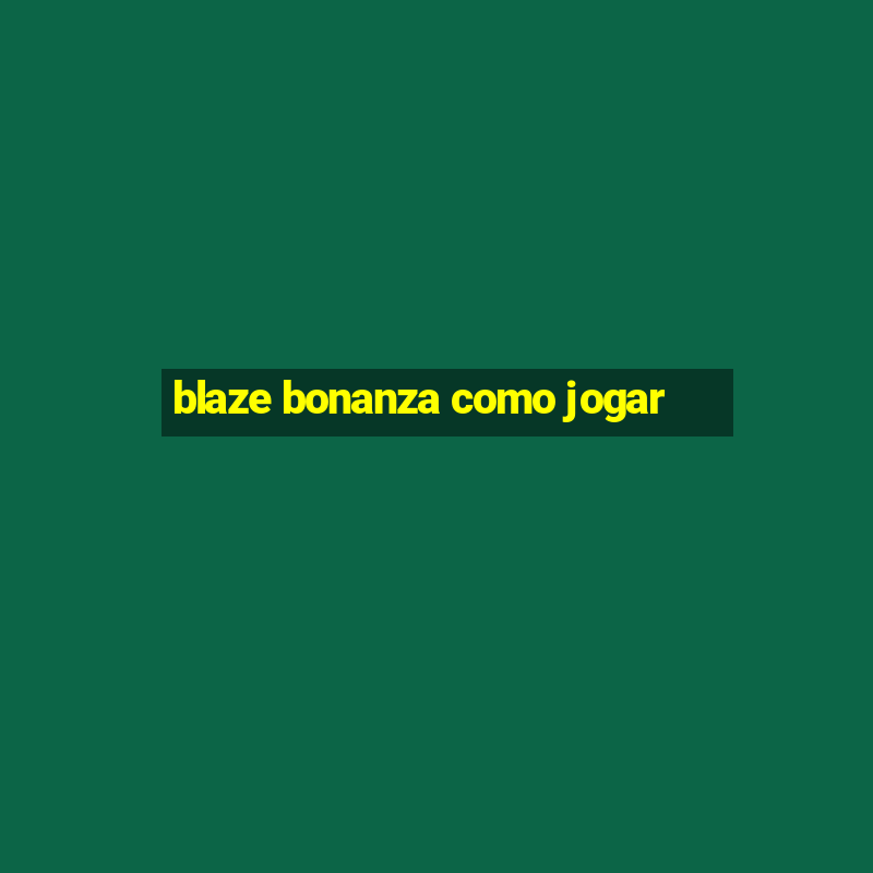 blaze bonanza como jogar