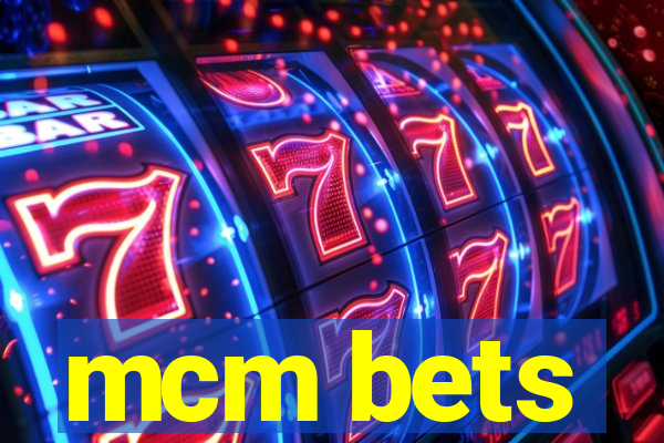 mcm bets