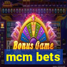 mcm bets