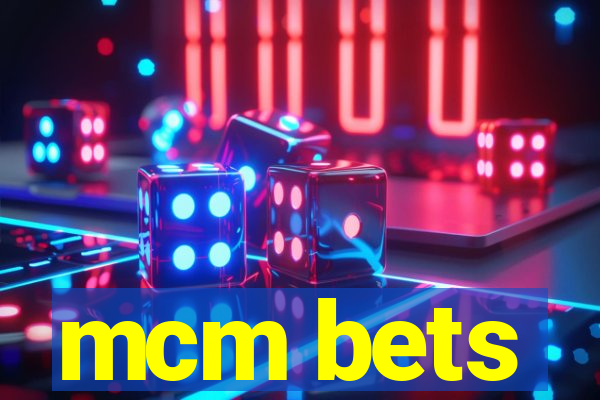 mcm bets