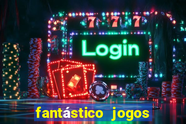 fantástico jogos de azar