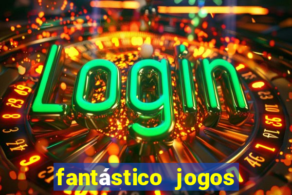 fantástico jogos de azar