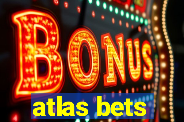 atlas bets