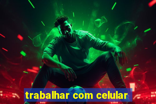 trabalhar com celular