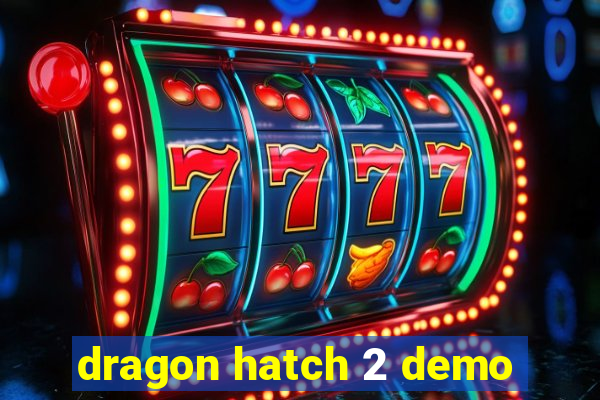 dragon hatch 2 demo