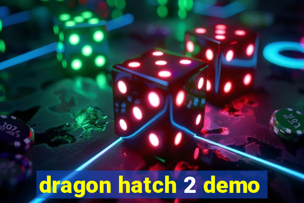 dragon hatch 2 demo