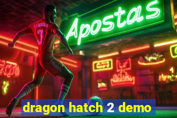 dragon hatch 2 demo