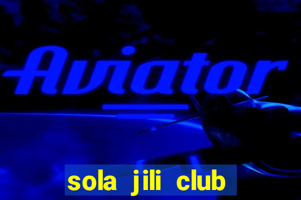 sola jili club casino slot