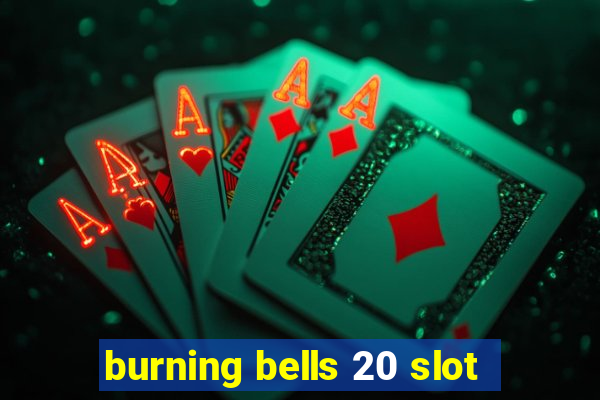 burning bells 20 slot