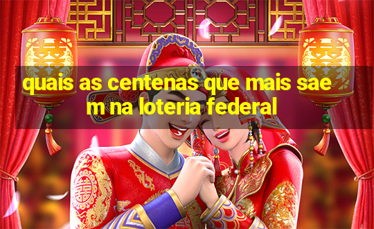 quais as centenas que mais saem na loteria federal