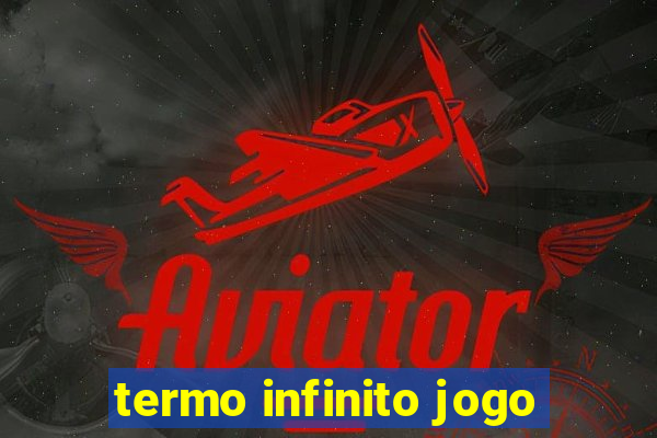 termo infinito jogo